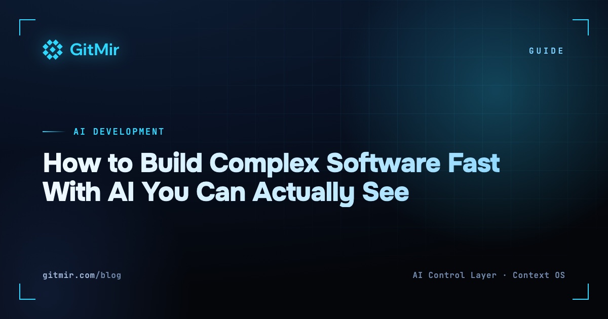 How to Build Complex Software Fast With AI You Can Actually See